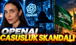 OpenAI Casusluk Skandalı_ Riyad’da Siber Gerilim